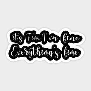 it's fine i'm fine everything's fine Sticker